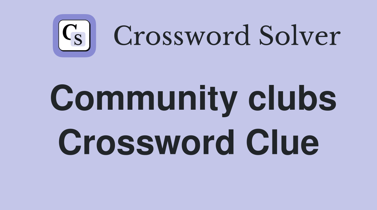 Community clubs crossword clue answers crossword solver